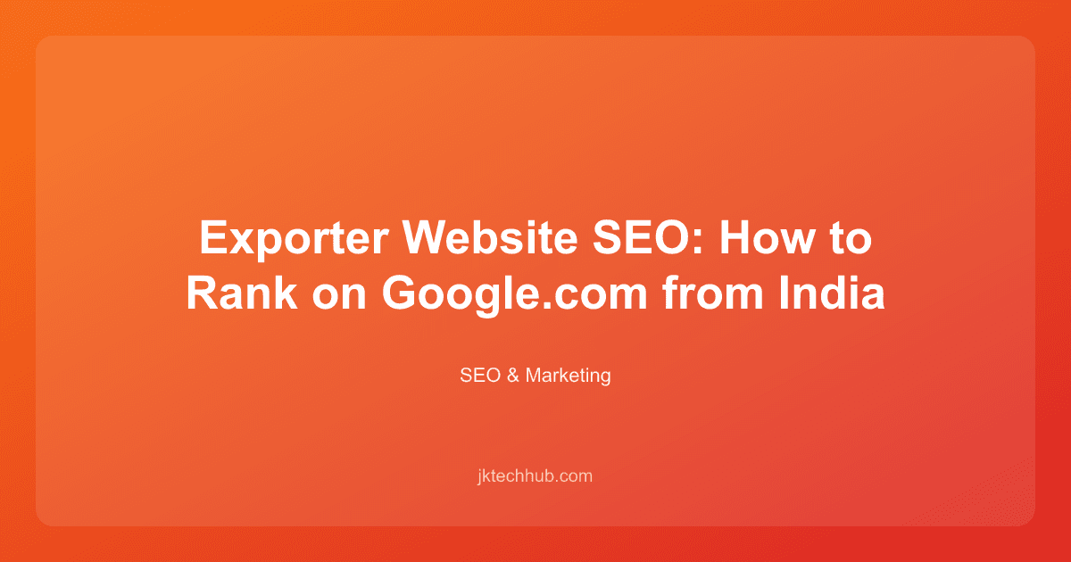 Exporter Website SEO: How to Rank on Google.com from India