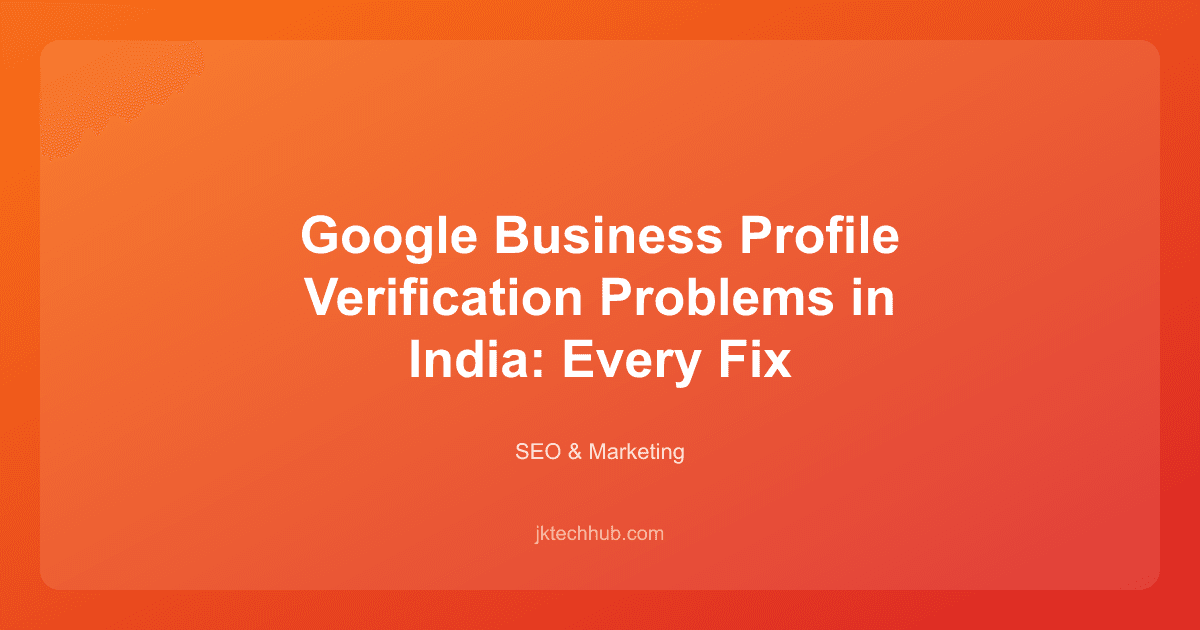 Google Business Profile Verification Problems in India: Every Fix