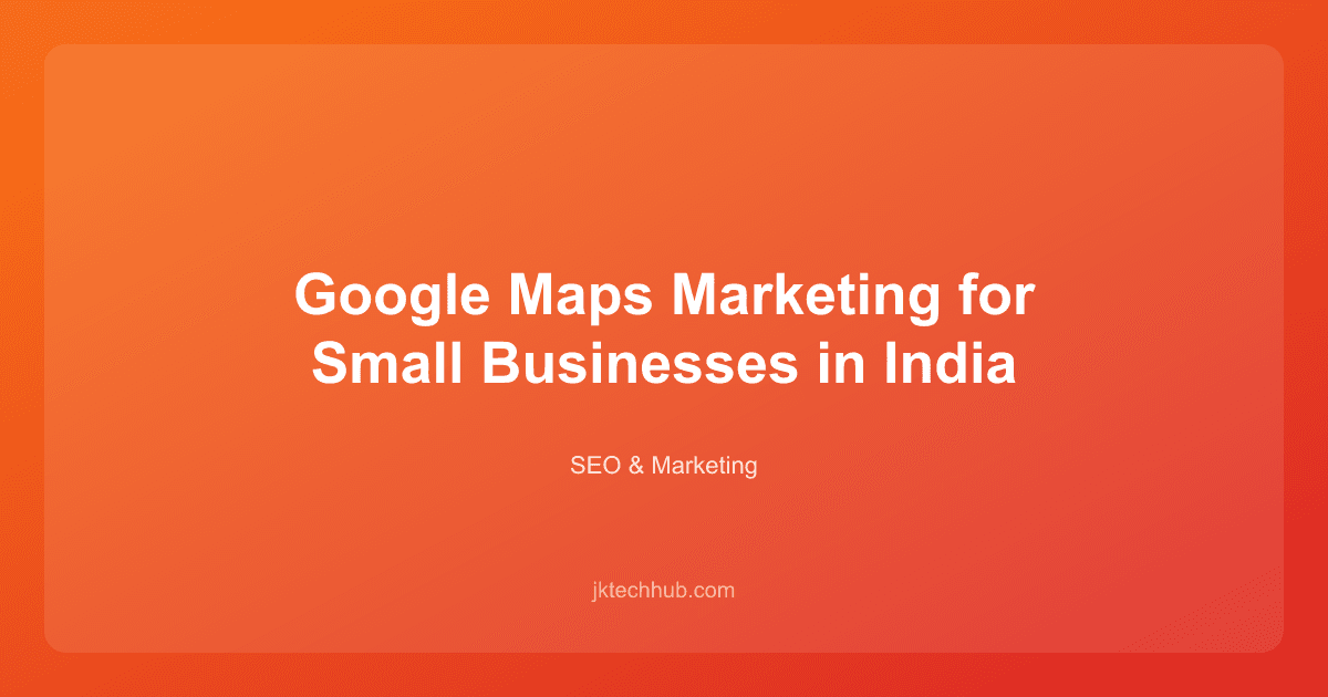 Google Maps Marketing for Small Businesses in India