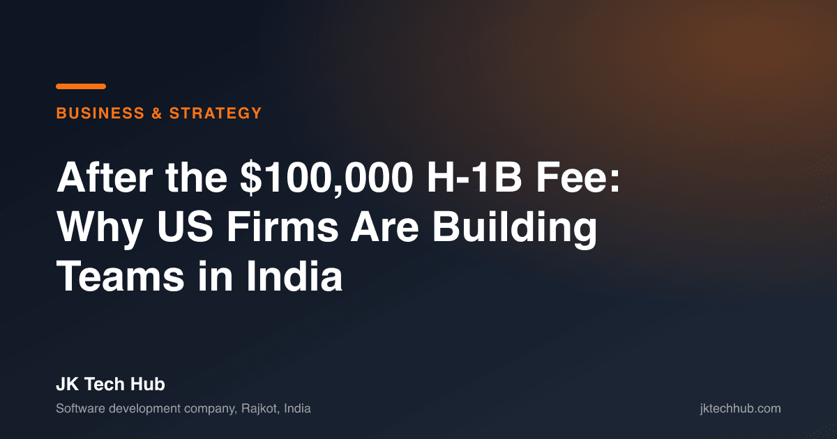 After the $100,000 H-1B Fee: Why US Firms Are Building Teams in India