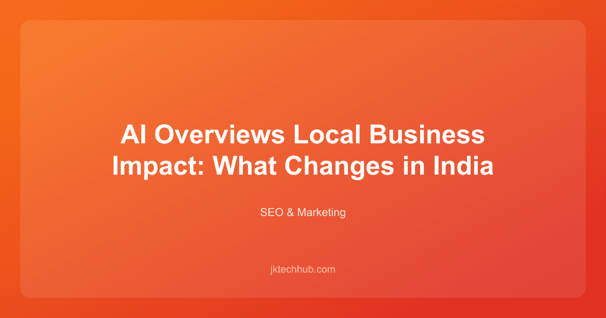 AI Overviews Local Business Impact: What Changes in India