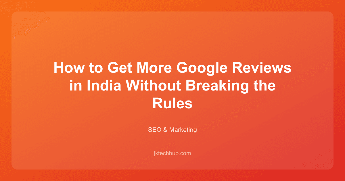 How to Get More Google Reviews in India Without Breaking the Rules