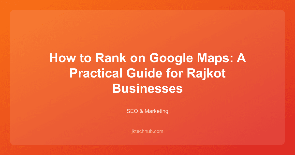 How to Rank on Google Maps: A Practical Guide for Rajkot Businesses