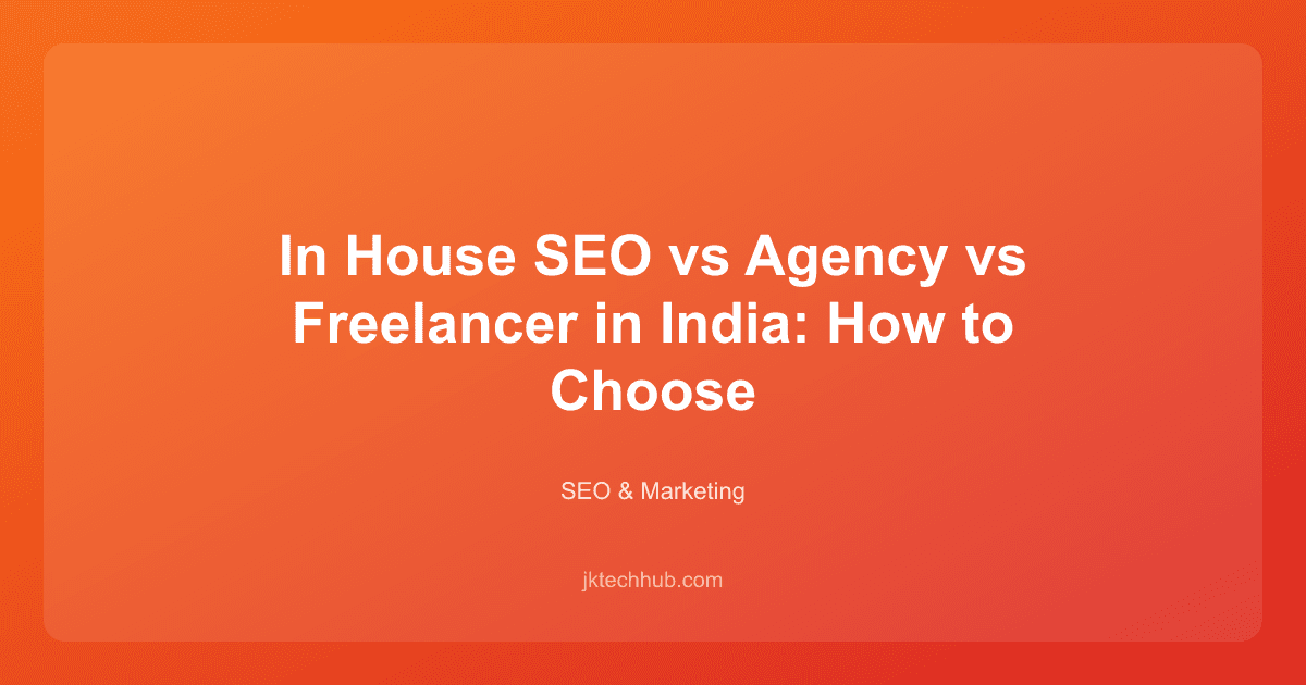 In House SEO vs Agency vs Freelancer in India: How to Choose