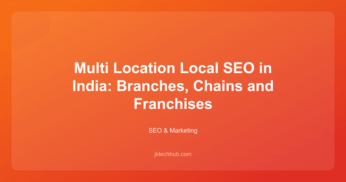 Multi Location Local SEO in India: Branches, Chains and Franchises