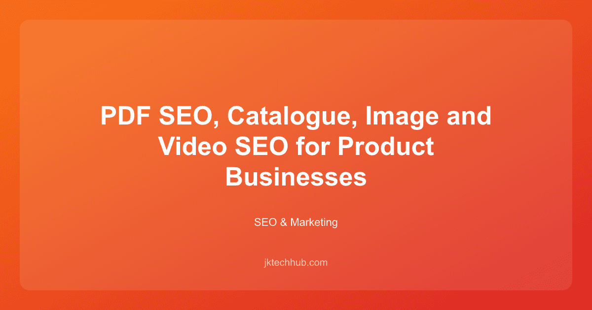 PDF SEO, Catalogue, Image and Video SEO for Product Businesses