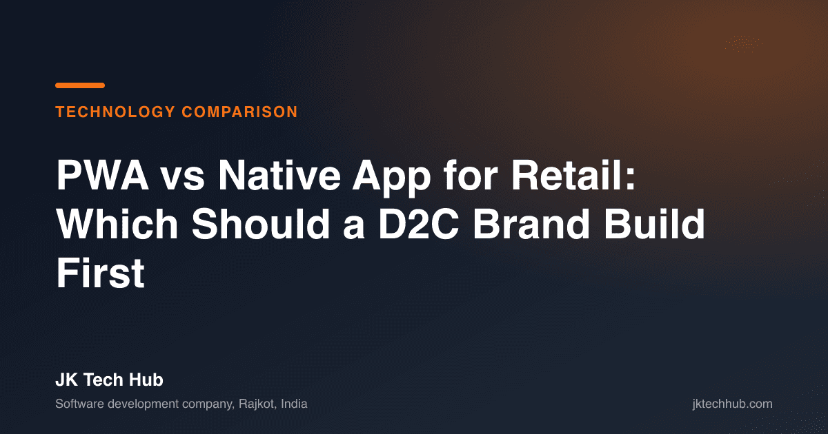 PWA vs Native App for Retail: Which Should a D2C Brand Build First