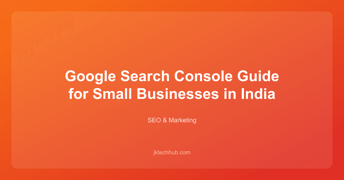 Google Search Console Guide for Small Businesses in India