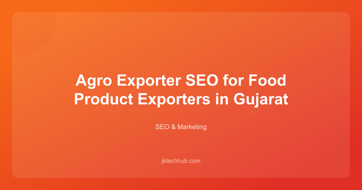 Agro Exporter SEO for Food Product Exporters in Gujarat