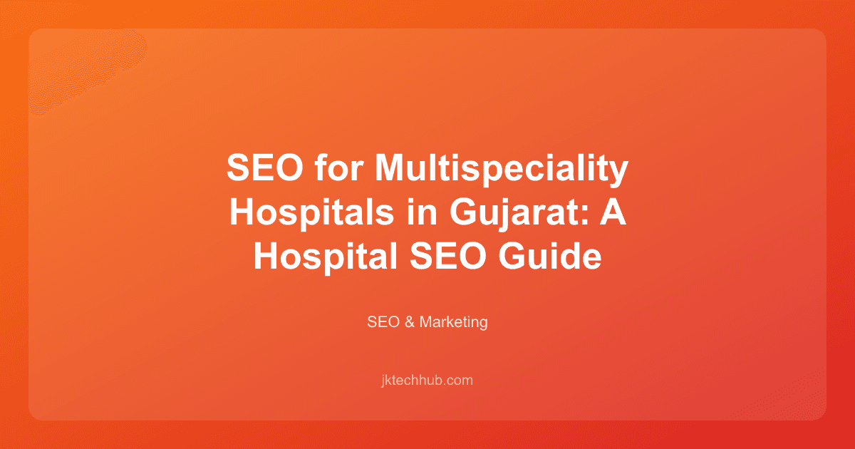 SEO for Multispeciality Hospitals in Gujarat: A Hospital SEO Guide