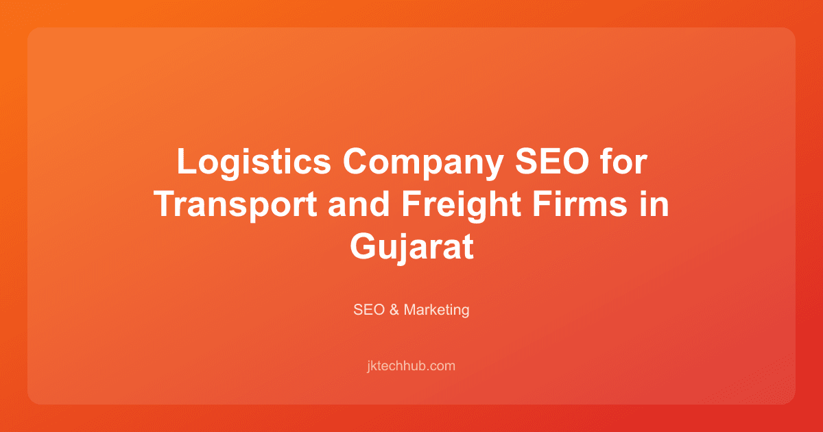 Logistics Company SEO for Transport and Freight Firms in Gujarat