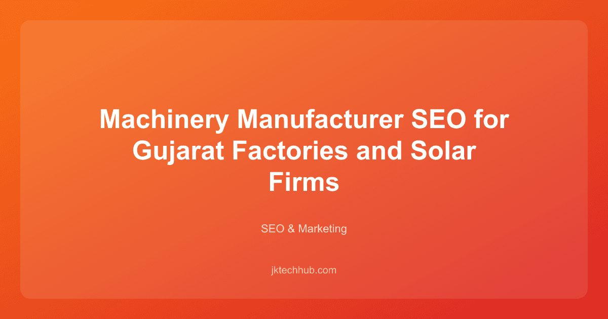 Machinery Manufacturer SEO for Gujarat Factories and Solar Firms