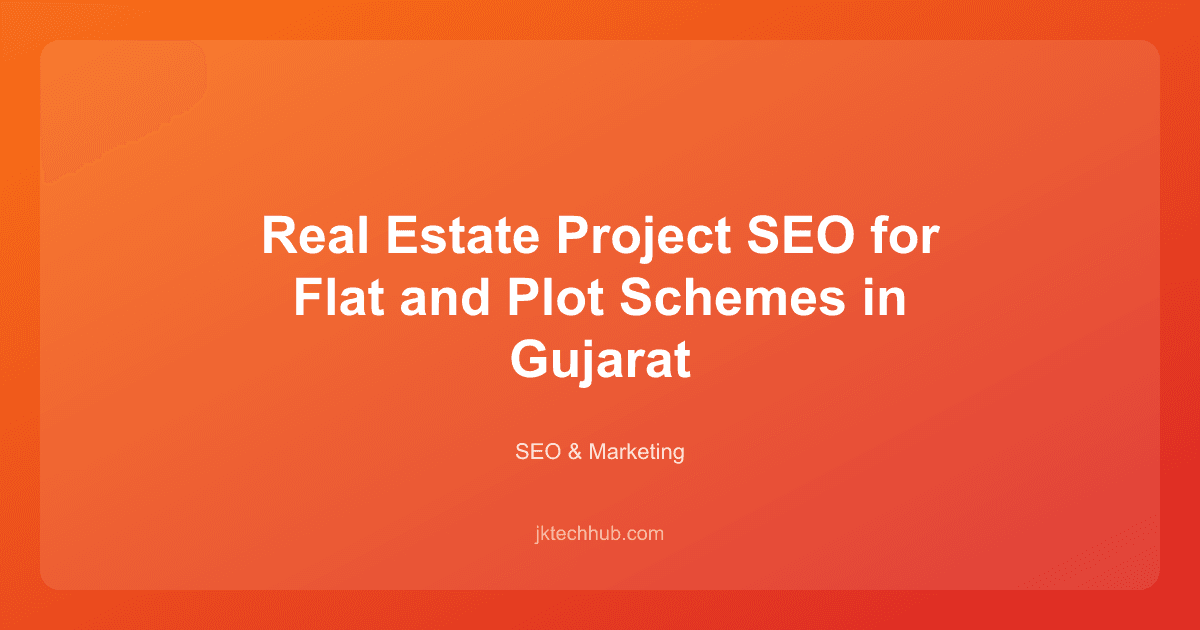 Real Estate Project SEO for Flat and Plot Schemes in Gujarat