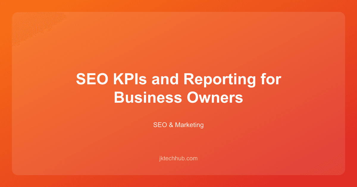 SEO KPIs and Reporting for Business Owners