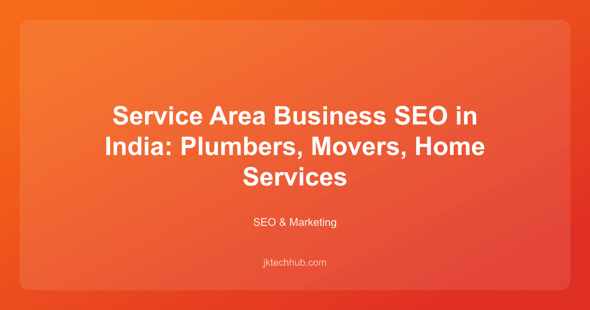Service Area Business SEO in India: Plumbers, Movers, Home Services