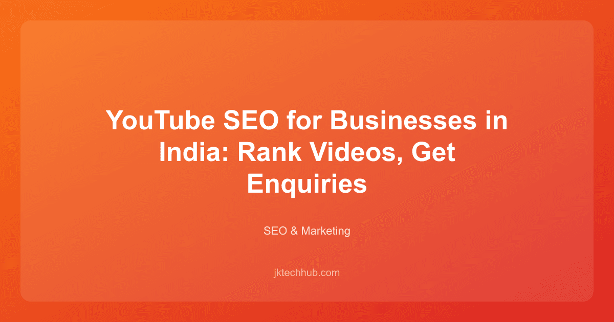 YouTube SEO for Businesses in India: Rank Videos, Get Enquiries