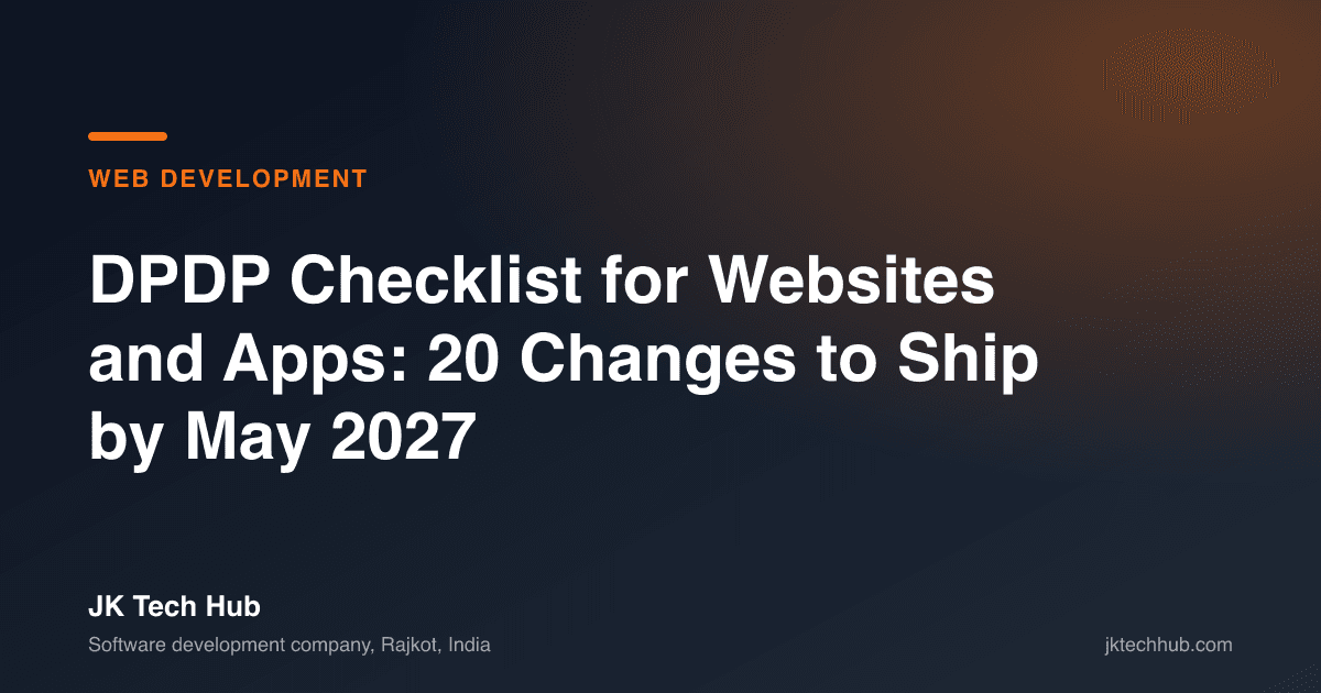 DPDP Checklist for Websites and Apps: 20 Changes to Ship by May 2027