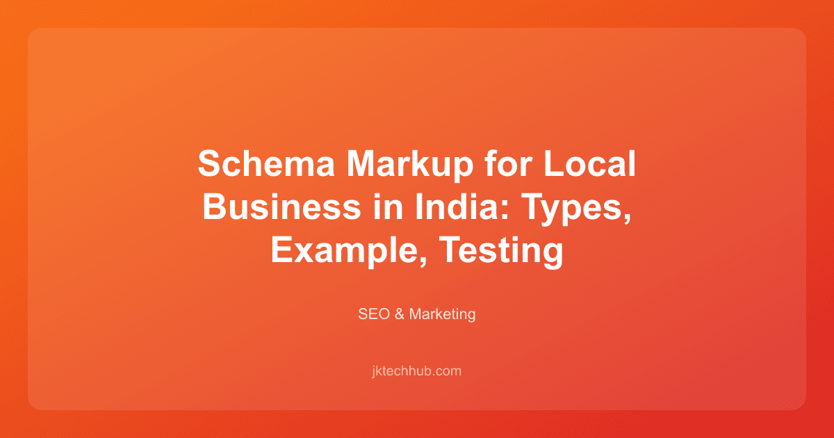Schema Markup for Local Business in India: Types, Example, Testing